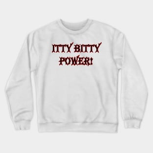 Itty Bitty Power Crewneck Sweatshirt